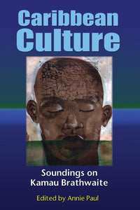 Caribbean Culture: Soundings On Kamau Brathwaite by Annie Paul (Editor)