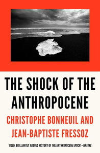 The Shock of the Anthropocene: The Earth, History and Us by Christophe Bonneuil (Author), Jean-Baptiste Fressoz (Author), David Fernbach (Translator)