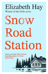Snow Road Station: A New Yorker best book by an award-winning author by Elizabeth Hay