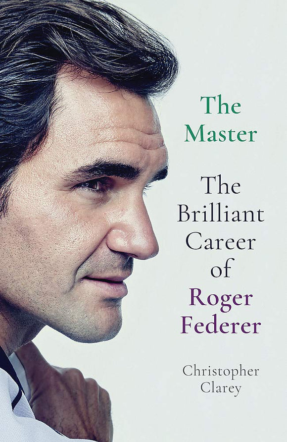 The Master: The Brilliant Career of Roger Federer by Christopher Clarey (Author)