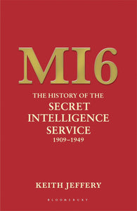 MI6: The History of the Secret Intelligence Service 1909-1949 by Keith Jeffery