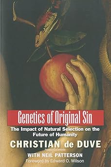 Genetics of Original Sin: The Impact of Natural Selection on the Future of Humanity by Christian de Duve (Author), Neil Patterson Edward O. Wilson (Foreword)