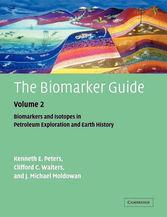 The Biomarker Guide: Volume 2, Biomarkers and Isotopes in Petroleum Systems and Earth History  by K. E. Peters (Author), C. C. Walters (Author), J. M. Moldowan (Author)