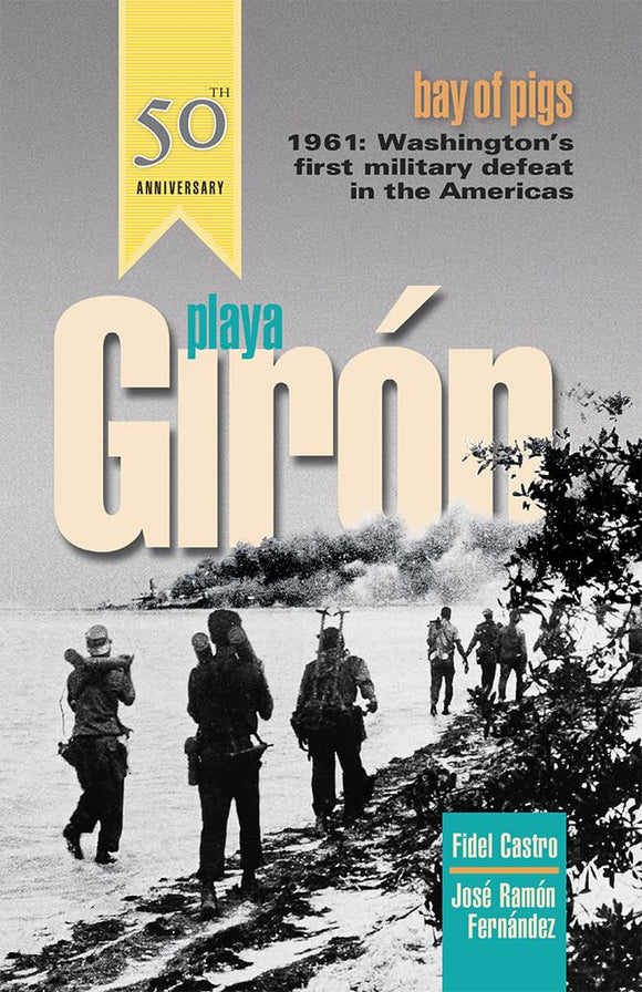 Playa Girón/Bay of Pigs: Washington's First Military Defeat in the Americas by Fidel Castro (Author), José Ramón Fernández (Author)