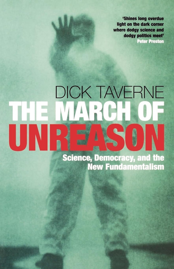 The March of Unreason: Science, Democracy, and the New Fundamentalism by Dick Taverne (Author)