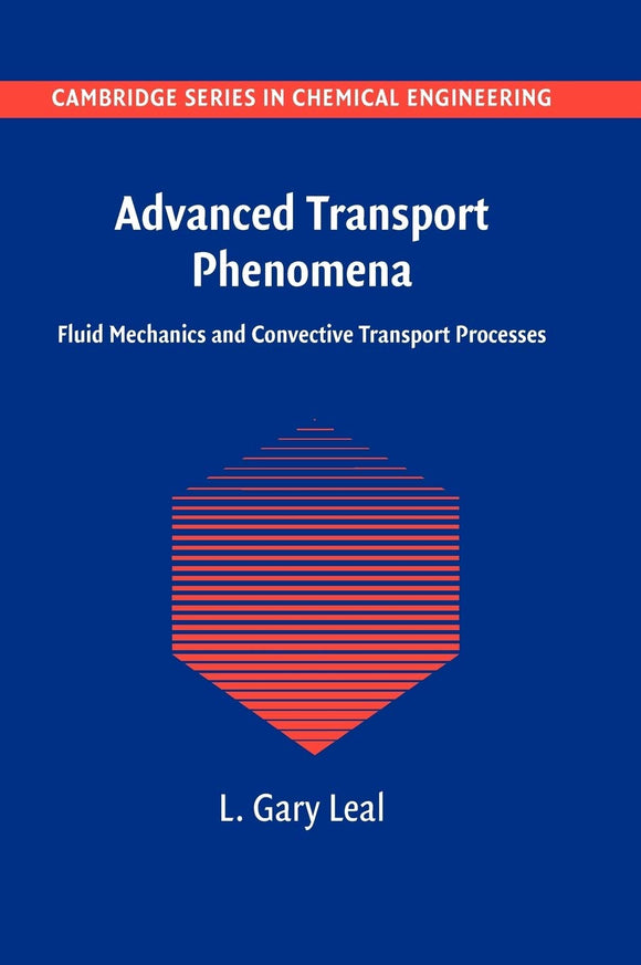 Advanced Transport Phenomena: Fluid Mechanics and Convective Transport Processes by L. Gary Leal (Author)
