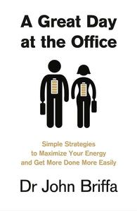 A Great Day at the Office: Simple Strategies to Maximize Your Energy and Get More Done More Easily Paperback – January 16, 2014 by John Briffa