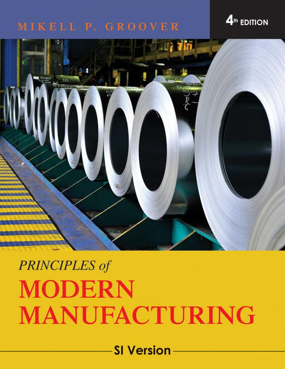 Principles of Modern Manufacturing: SI Version by Mikell P. Groover (Author)