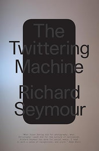 The Twittering Machine by Richard Seymour