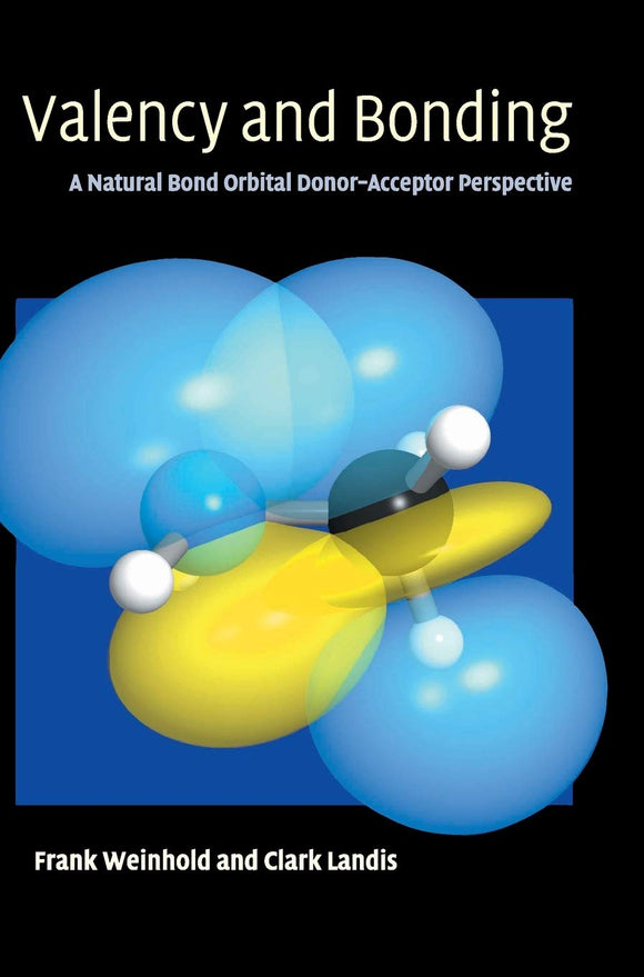 Valency and Bonding: A Natural Bond Orbital Donor-Acceptor Perspective by Frank Weinhold (Author), Clark R. Landis (Author)