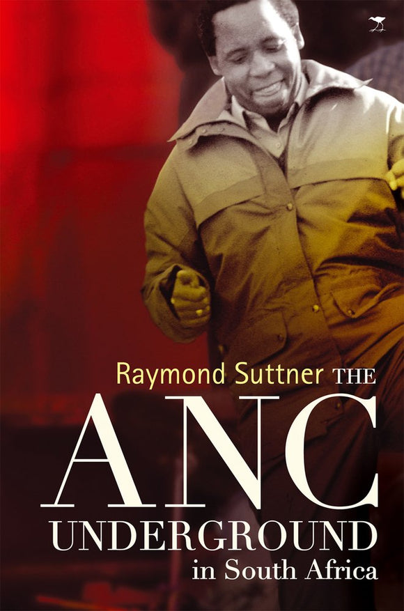 The Anc Underground in South Africa by Raymond Suttner (Author)