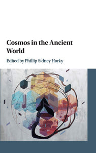 Cosmos in the Ancient World Edited by Phillip Sidney Horky