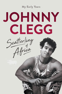 Scatterling of Africa: My Early Years by Johnny Clegg