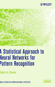 A Statistical Approach to Neural Networks for Pattern Recognition by Robert A. Dunne (Author)