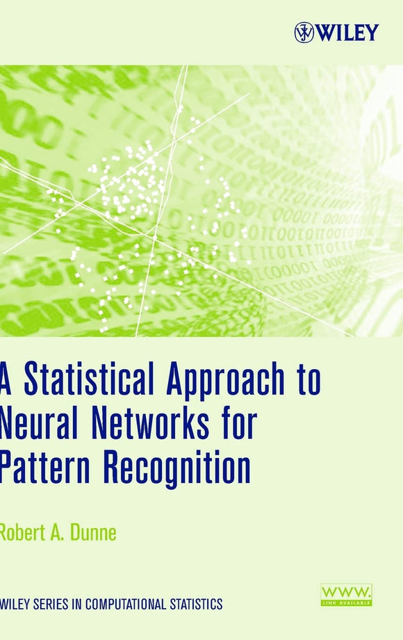 A Statistical Approach to Neural Networks for Pattern Recognition by Robert A. Dunne (Author)