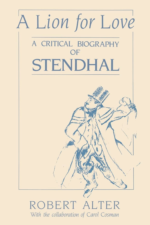 A Lion for Love: A Critical Biography of Stendhal by Robert Alter (Author), Carol Cosman