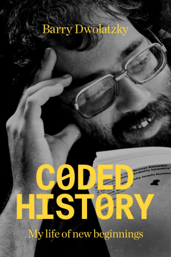 Coded History: My Life of New Beginnings by Prof Barry Dwolatzky (Author)