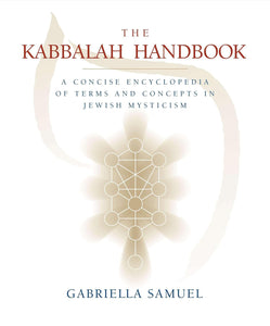 Kabbalah Handbook: A Concise Encyclopedia of Terms and Concepts in Jewish Mysticism by Gabriella Samuel