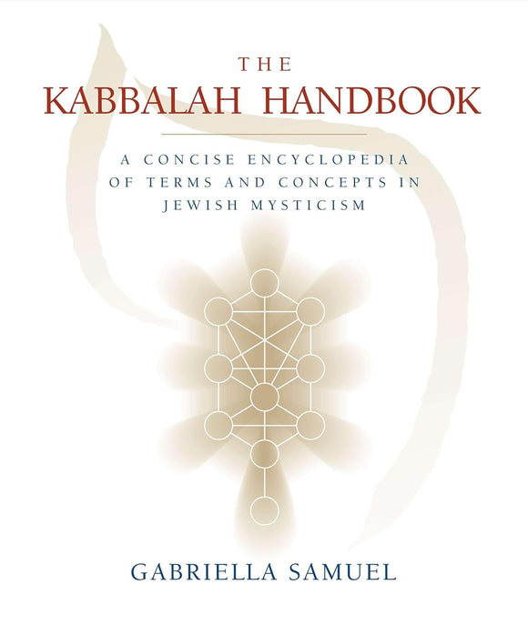 Kabbalah Handbook: A Concise Encyclopedia of Terms and Concepts in Jewish Mysticism by Gabriella Samuel