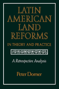 Latin American Land Reforms in Theory and Practice: A Retrospective Analysis by University of Wisconsin Press (Author)