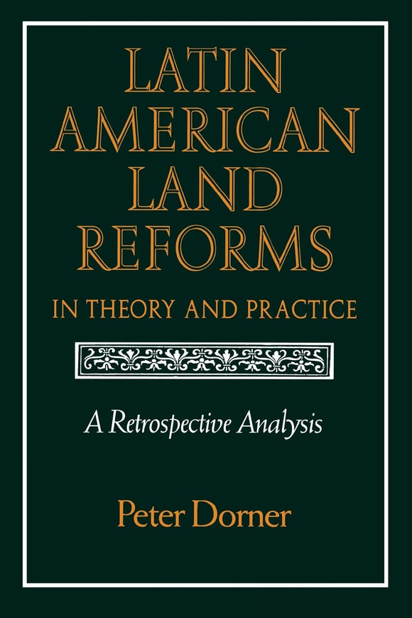 Latin American Land Reforms in Theory and Practice: A Retrospective Analysis by University of Wisconsin Press (Author)