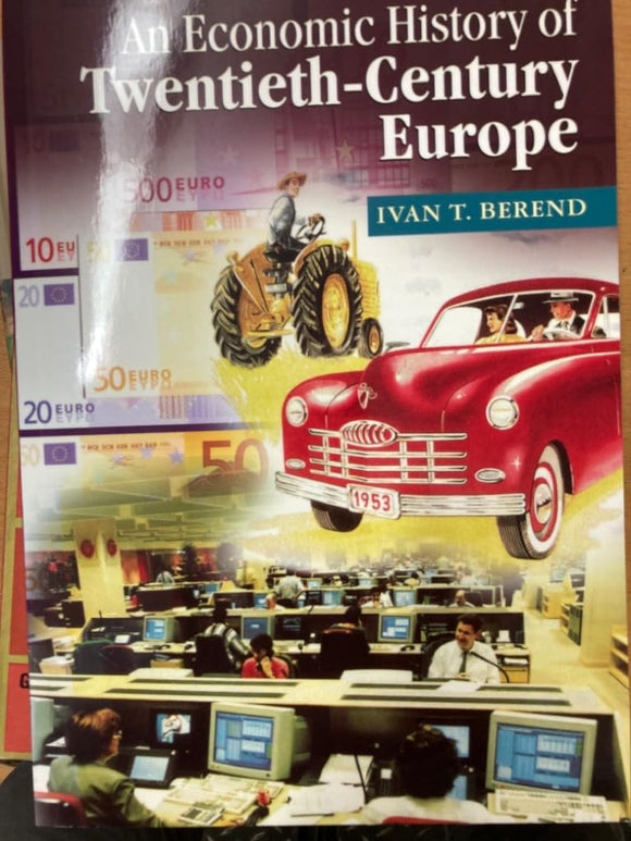 An Economic History of Twentieth-Century Europe: Economic Regimes from Laissez-Faire to Globalization by Ivan T. Berend (Author)