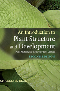 An Introduction to Plant Structure and Development: Plant Anatomy for the Twenty-First Century by Charles B. Beck