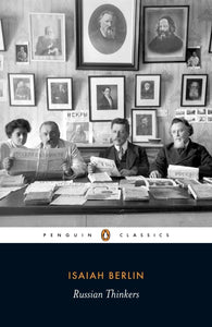 Russian Thinkers (Penguin Classics) by Isaiah Berlin (Author), Henry Hardy (Editor), Aileen Kelly (Editor, Introduction)
