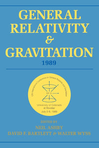 General Relativity and Gravitation, 1989: Proceedings of the 12th International Conference on General Relativity and Gravitation by Neil Ashby