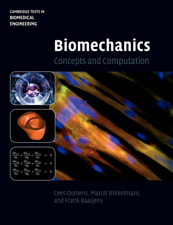 Biomechanics: Concepts and Computation (Cambridge Texts in Biomedical Engineering) by Cees Oomens, Marcel Brekelmans, Frank Baaijens