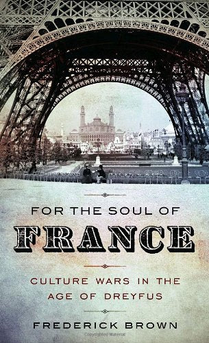 For the Soul of France: Culture Wars in the Age of Dreyfus  by Frederick Brown (Author)