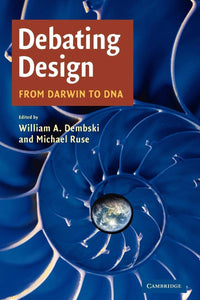 Debating Design: From Darwin to DNA by William A. Dembski , Michael Ruse