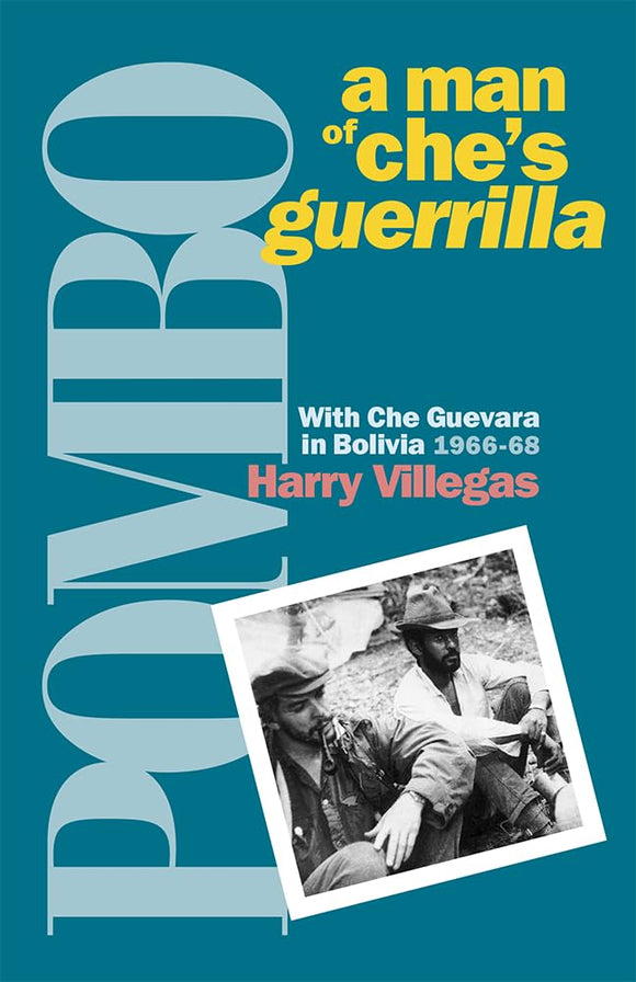Pombo: A Man of Che’s guerrilla: With Che Guevara in Bolivia, 1966–68 by Harry Villegas (Author)