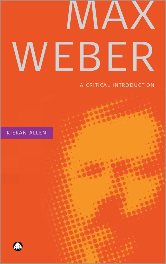 Max Weber: A Critical Introduction by Kieran Allen (Author)