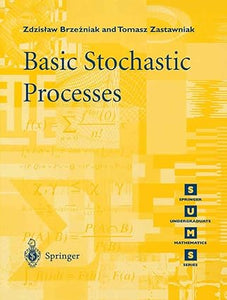 Basic Stochastic Processes by Zdzislaw Brzezniak, Tomasz Zastawniak