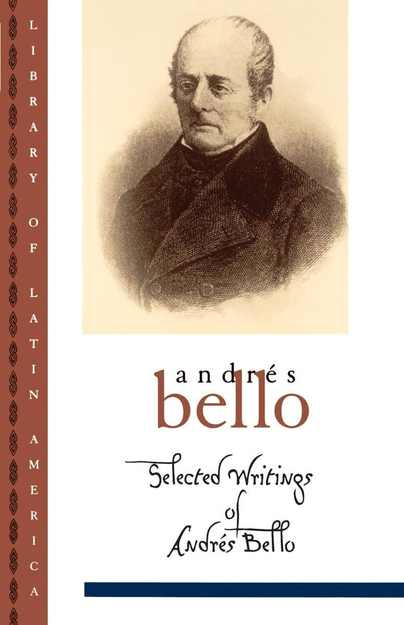 Selected Writings of Andrés Bello by Andrés Bello (Author), Frances López-Morillas (Author), Iván Jaksic (Editor)