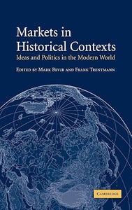 Markets in Historical Contexts: Ideas and Politics in the Modern World First