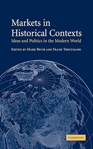 Markets in Historical Contexts: Ideas and Politics in the Modern World First