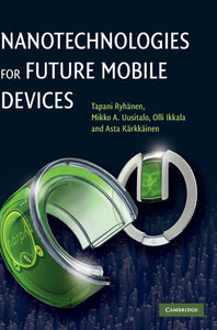 Nanotechnologies for Future Mobile Devices 1st Edition by Tapani Ryhänen, Mikko A. Uusitalo, Olli Ikkala