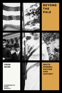 Beyond the Pale: White Women, Racism, and History by Vron Ware (Author), Mikki Kendall (Foreword)