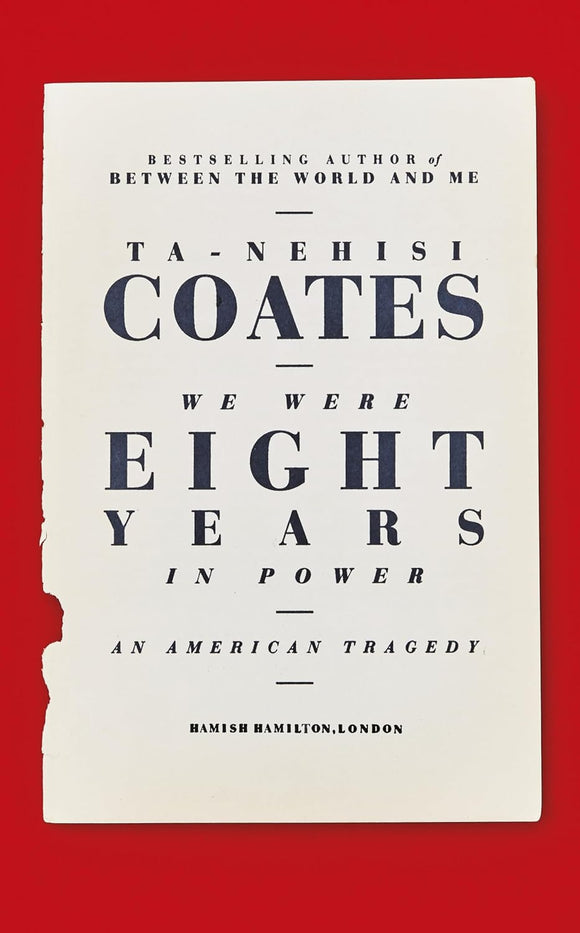 We Were Eight Years in Power: An American Tragedy by Ta-Nehisi Coates (Author)