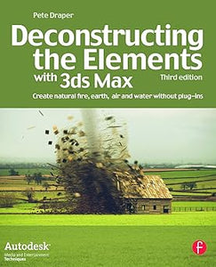 Deconstructing the Elements with 3ds Max: Create Natural Fire, Earth, Air and Water without Plug-ins by Pete Draper