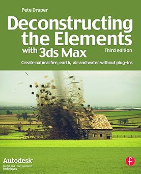 Deconstructing the Elements with 3ds Max: Create Natural Fire, Earth, Air and Water without Plug-ins by Pete Draper