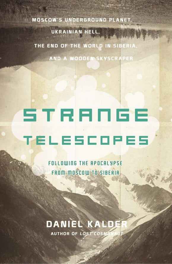Strange Telescopes: Following the Apocalypse from Moscow to Siberia by Daniel Kalder (Author)