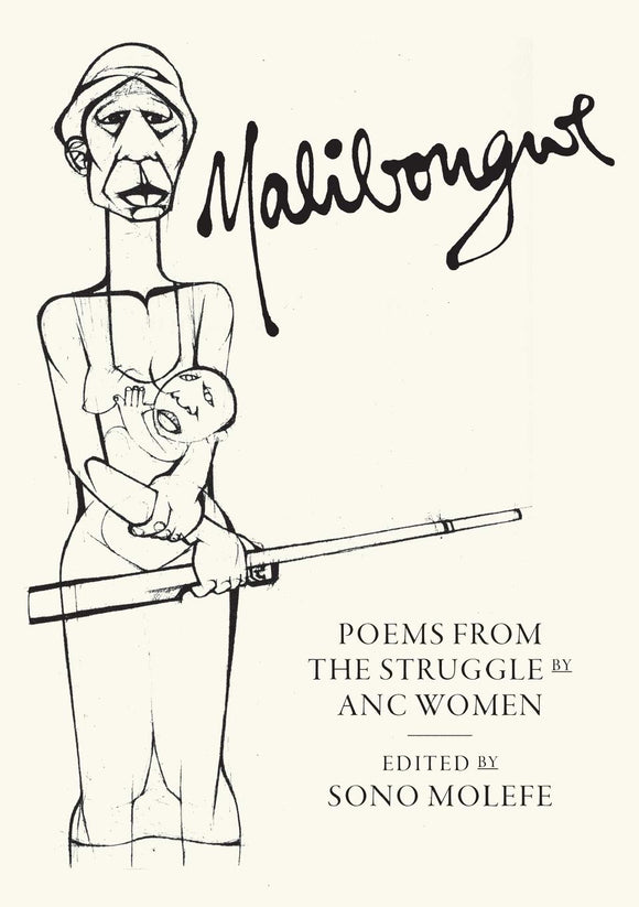 Malibongwe: Poems from the Struggle by ANC Women by Sono Molefe (Editor), Uhuru Phalafala (Introduction), Makhosazana Xaba (Introduction)