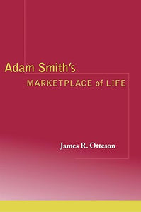 Adam Smith's Marketplace of Life by James R. Otteson