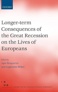 Longer-term Consequences of the Great Recession on the Lives of Europeans by Agar Brugiavini (Editor), Guglielmo Weber (Editor)