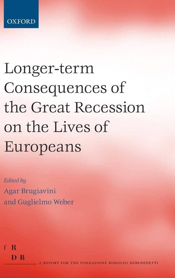 Longer-term Consequences of the Great Recession on the Lives of Europeans by Agar Brugiavini (Editor), Guglielmo Weber (Editor)