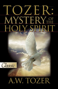 Tozer: Mystery of the Holy Spirit by A.W. Tozer (Author)