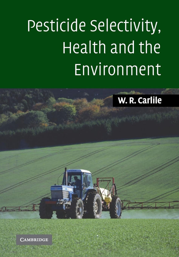 Pesticide Selectivity, Health and the Environment by Bill Carlile (Author)